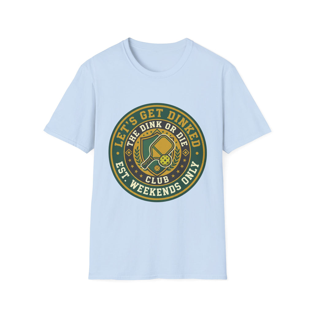 Let’s Get Dinked Dink Or Die Club Graphic T-Shirt — Weekend Pickleball Tee