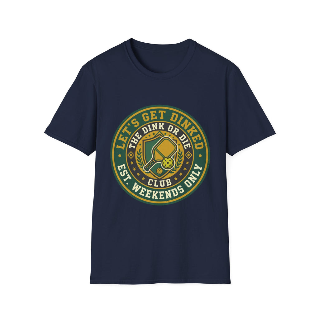 Let’s Get Dinked Dink Or Die Club Graphic T-Shirt — Weekend Pickleball Tee