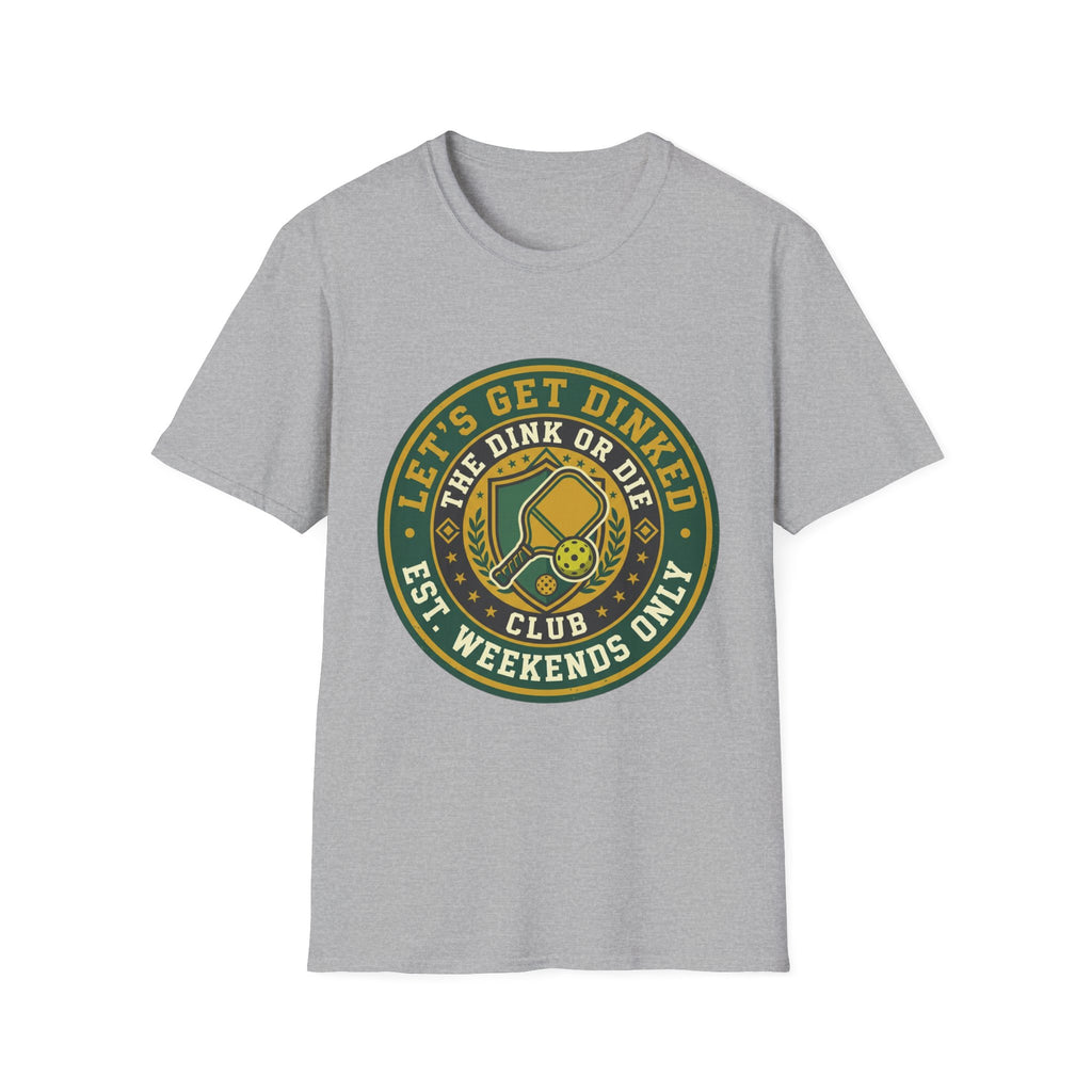 Let’s Get Dinked Dink Or Die Club Graphic T-Shirt — Weekend Pickleball Tee