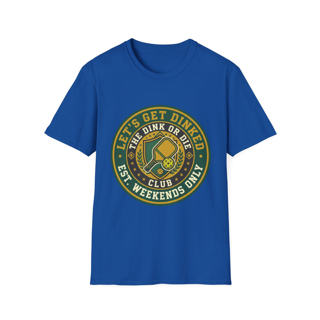 Let’s Get Dinked Dink Or Die Club Graphic T-Shirt — Weekend Pickleball Tee